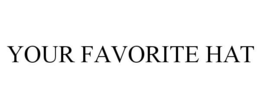 YOUR FAVORITE HAT