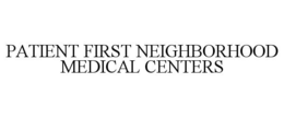 PATIENT FIRST NEIGHBORHOOD MEDICAL CENTERS