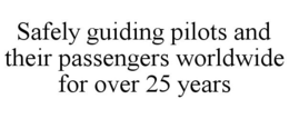 SAFELY GUIDING PILOTS AND THEIR PASSENGERS WORLDWIDE FOR OVER 25 YEARS