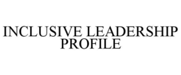 INCLUSIVE LEADERSHIP PROFILE