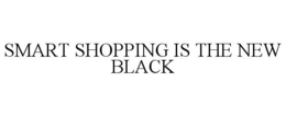 SMART SHOPPING IS THE NEW BLACK