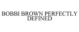 BOBBI BROWN PERFECTLY DEFINED