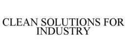 CLEAN SOLUTIONS FOR INDUSTRY