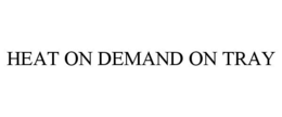 HEAT ON DEMAND ON TRAY