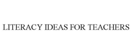 LITERACY IDEAS FOR TEACHERS