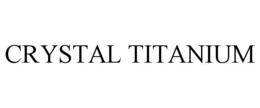 CRYSTAL TITANIUM
