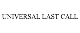 UNIVERSAL LAST CALL