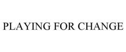 PLAYING FOR CHANGE