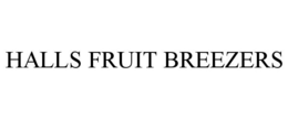 HALLS FRUIT BREEZERS
