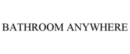 BATHROOM ANYWHERE