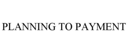PLANNING TO PAYMENT