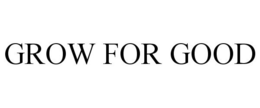 GROW FOR GOOD