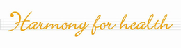 HARMONY FOR HEALTH