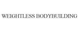 WEIGHTLESS BODYBUILDING