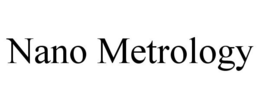 NANO METROLOGY