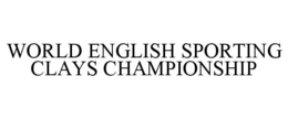 WORLD ENGLISH SPORTING CLAYS CHAMPIONSHIP