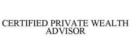 CERTIFIED PRIVATE WEALTH ADVISOR