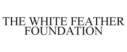THE WHITE FEATHER FOUNDATION
