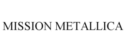 MISSION METALLICA