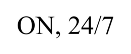 ON, 24/7