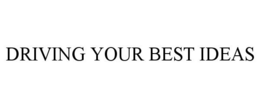 DRIVING YOUR BEST IDEAS