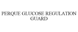 PERQUE GLUCOSE REGULATION GUARD