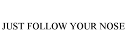 JUST FOLLOW YOUR NOSE