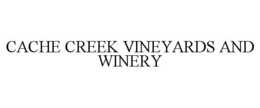 CACHE CREEK VINEYARDS AND WINERY