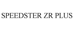 SPEEDSTER ZR PLUS