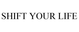 SHIFT YOUR LIFE