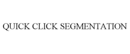 QUICK CLICK SEGMENTATION