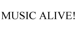 MUSIC ALIVE!