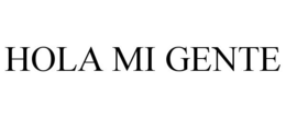 HOLA MI GENTE