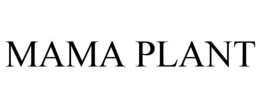 MAMA PLANT