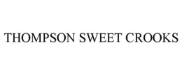 THOMPSON SWEET CROOKS