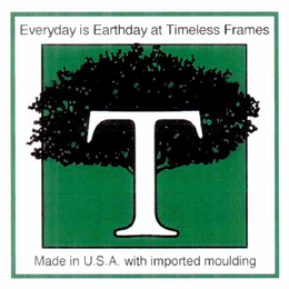 T EVERYDAY IS EARTHDAY AT TIMELESS FRAMES MADE IN U.S.A. WITH IMPORTED MOULDING