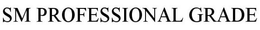 SM PROFESSIONAL GRADE