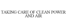 TAKING CARE OF CLEAN POWER AND AIR