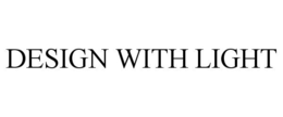 DESIGN WITH LIGHT