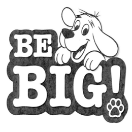 BE BIG!