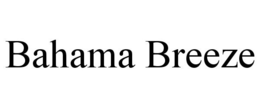 BAHAMA BREEZE