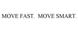MOVE FAST. MOVE SMART.