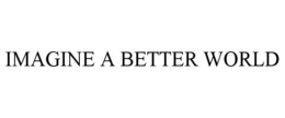 IMAGINE A BETTER WORLD