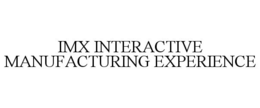IMX INTERACTIVE MANUFACTURING EXPERIENCE