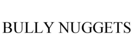 BULLY NUGGETS