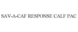 SAV-A-CAF RESPONSE CALF PAC