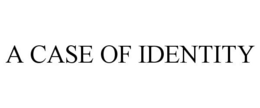 A CASE OF IDENTITY