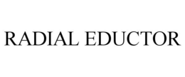 RADIAL EDUCTOR