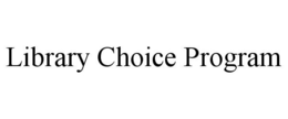 LIBRARY CHOICE PROGRAM