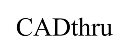 CADTHRU